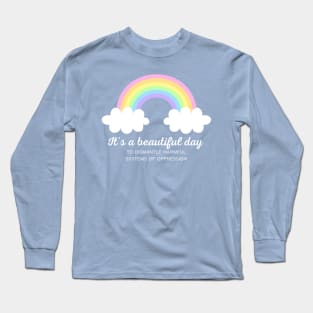 It's a beautiful day to dismantle systems of oppression Long Sleeve T-Shirt